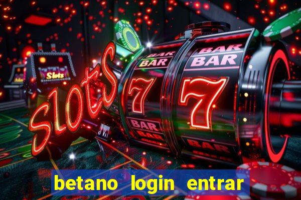 betano login entrar na minha conta